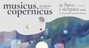 Muzyka i dawna Warmia. Przed nami Musicus Copernicus FROMBORK FESTIVAL
